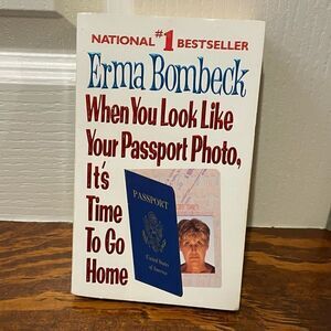 Erma Bombeck When You Look Like Your Passport Photo It's Time to Go Home PB book